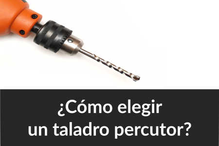 ¿Cómo elegir un taladro percutor? Claves y recomendaciones
